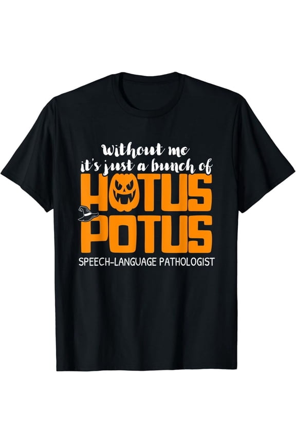 Hot Trending T-Shirt With Without Me Its Just A Bunch Of Hotus Potus Slp Speech Gifts Design Preview Only