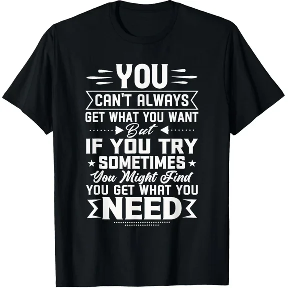 Hot Trending T-Shirt With You Can'T Always Get What You Want Funny Gift Design Preview Only