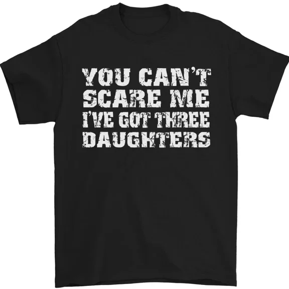 Hot Trending T-Shirt With You Cant Scare Me 3 Daughters Fathers Day Mens T-Shirt 100% Cotton Design Preview Only