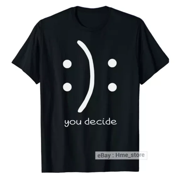 Hot Trending T-Shirt With You Decide T-Shirt Smiley Face Happy Sad Inspiration Positive Sayings Quote Tee