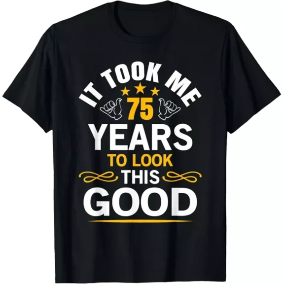 Hot Trending Tee With 75Th Birthday Design Took Me 75 Years Old Birthday Tee Gift Unisex T-Shirt
