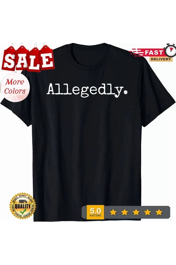 Hot Trending Tee With Allegedly Attorney Lawyer Gift Unisex T-Shirt