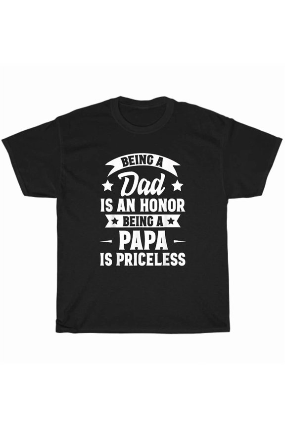 Hot Trending Tee With Being A Dad Is An Honor Being A Papa Is Priceless Father'S Day Gift T-Shirt New