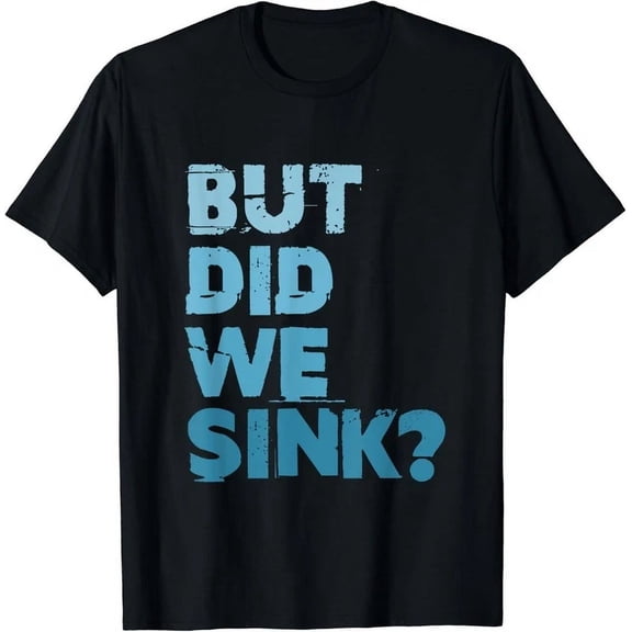 Hot Trending Tee With Boating But Did We Sink Flatboat Pontoon Captain For Men Gift Unisex T-Shirt