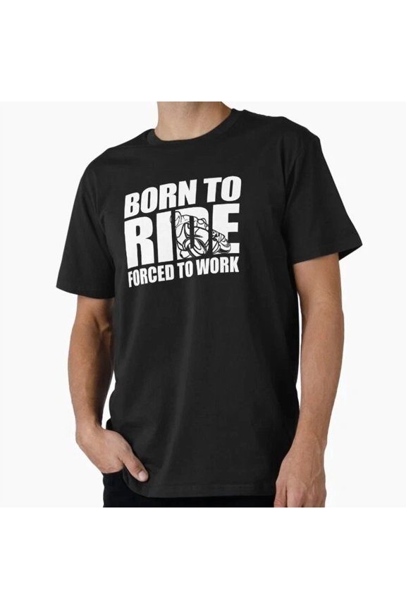 Hot Trending Tee With Born To Ride Motorbike Forced To Work Gift Idea Pr T-Shirt S-5Xl