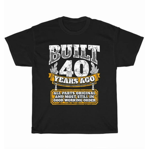 Hot Trending Tee With Built 40 Years Ago Original Parts Still Good Working Order 40Th Birthday T-Shirt