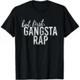 thumbnail image 1 of Hot Trending Tee With But First Gangsta Rap Tee Gift Unisex T-Shirt, 1 of 2