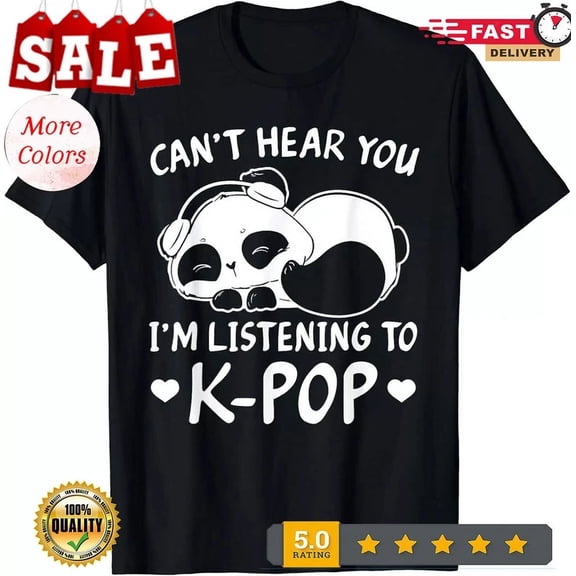 Hot Trending Tee With Can T Hear You I M Listening To Kpop Merch K-Pop Merchandise Gift Unisex T-Shirt