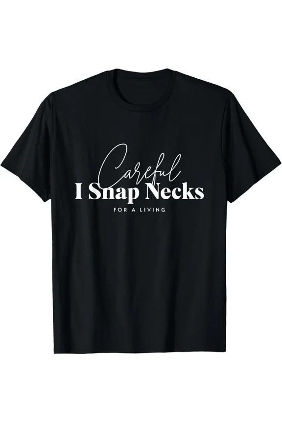 Hot Trending Tee With Careful I Snap Necks For A Living Chiropractor Gift Unisex T-Shirt