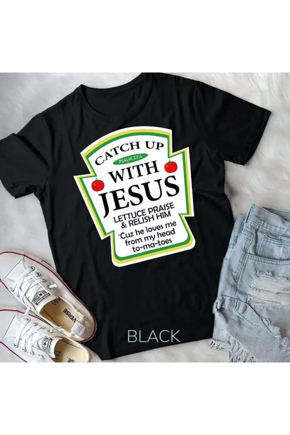 Hot Trending Tee With Catch Up With Jesus Ketchup Hoodie Christian Gift T-Shirt Unisex T-Shirt
