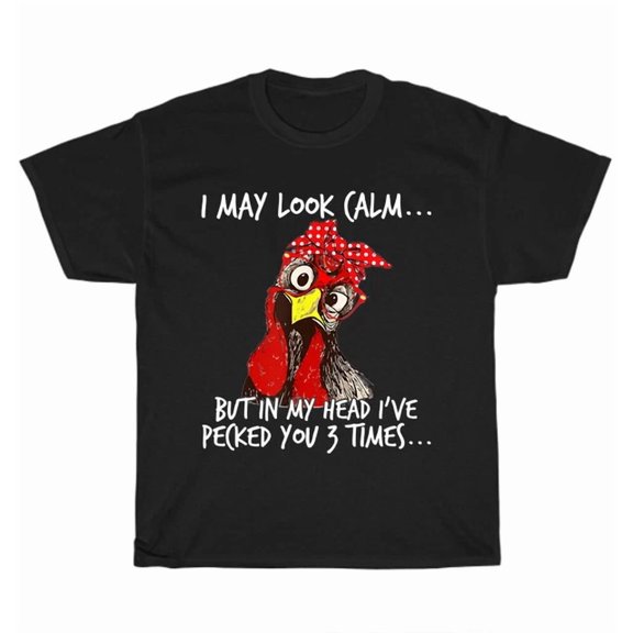 Hot Trending Tee With Chicken I May Look Calm But In My Head I'Ve Pecked You 3 Times T-Shirt Unisex