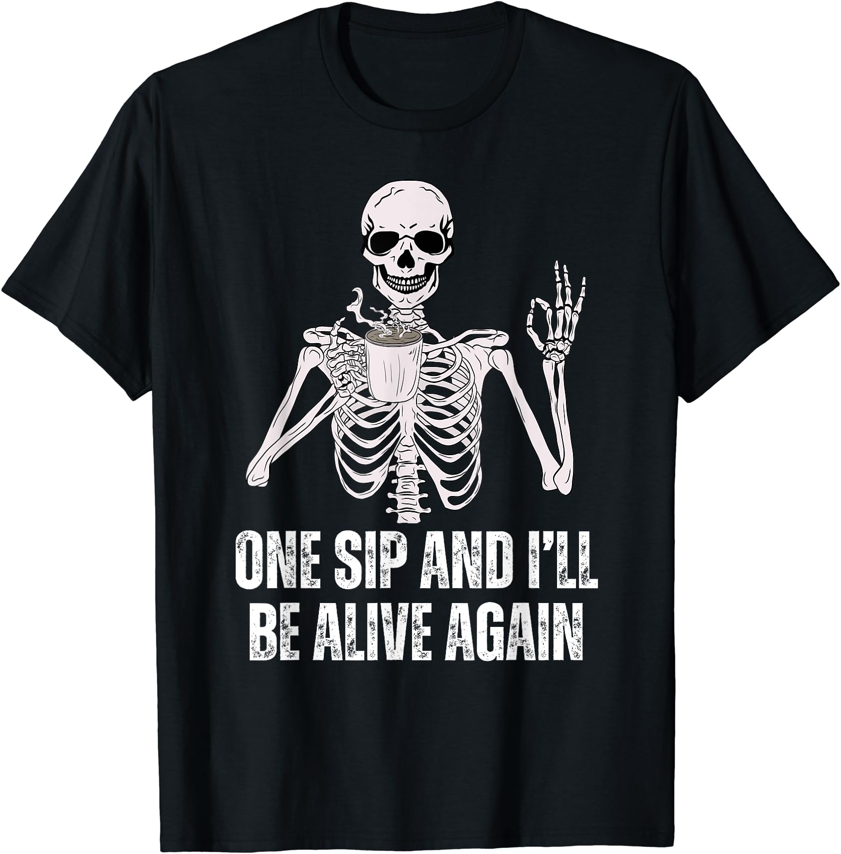 Hot Trending Tee With Coffee Skeleton One Sip And I'Ll Be Alive Again ...