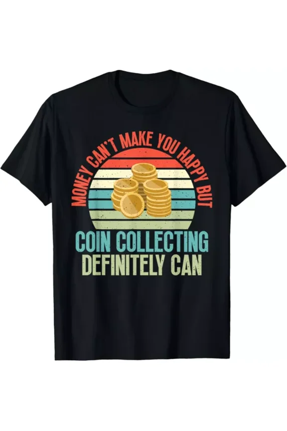 Hot Trending Tee With Coin Collecting Make You Happy Coin Collecting Tee Gift Unisex T-Shirt