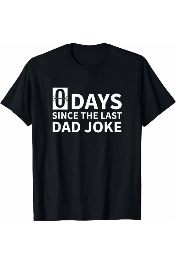 Hot Trending Tee With Dad Joke Zero Days Since The Last Dad Joke Unisex S-5Xl T-Shirt