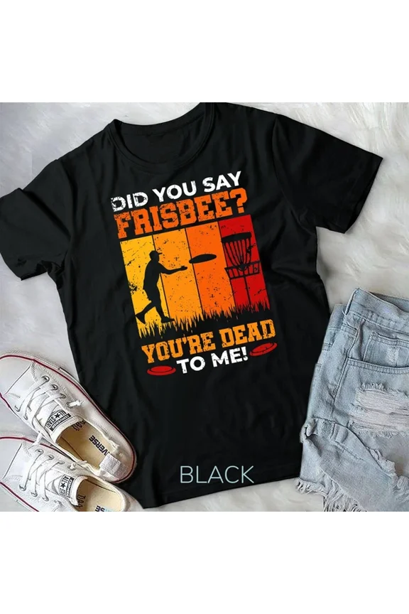 Hot Trending Tee With Did You Say Frisbee Shirt Disc Golf Shirt For Disc Golfer Unisex T-Shirt