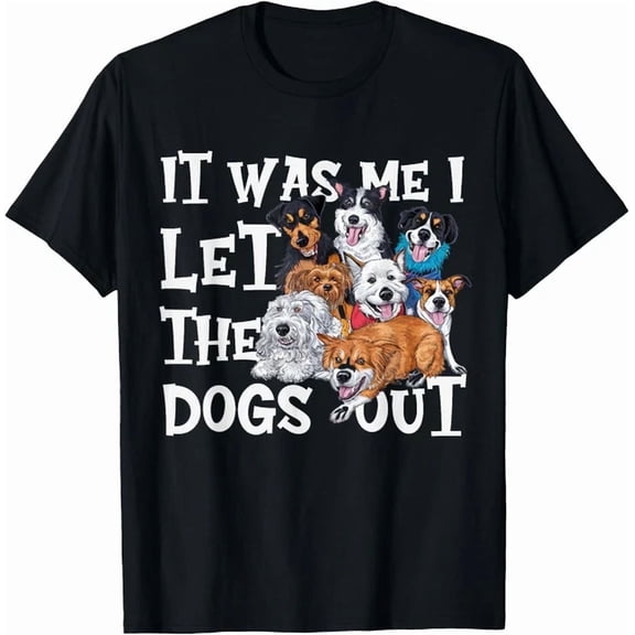 Hot Trending Tee With Dog Lover Present It Was Me I Let The Dogs Out Gift Unisex T-Shirt