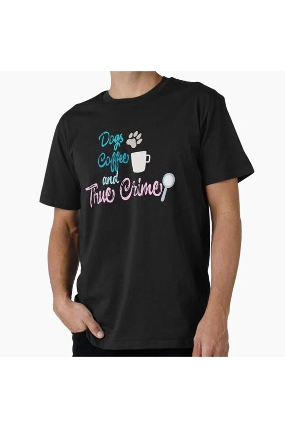 Hot Trending Tee With Dogs Coffee And True Crime Podcast Gift T-Shirt S-5Xl
