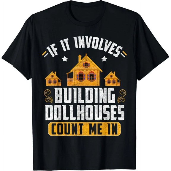 Hot Trending Tee With Dollhouse Builder Gift Dollhouse Lover Gift Unisex T-Shirt