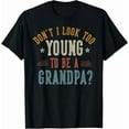 thumbnail image 1 of Hot Trending Tee With Don T I Look Too Young To Be A Grandpa Father S Day Papa Gift Unisex T-Shirt, 1 of 2