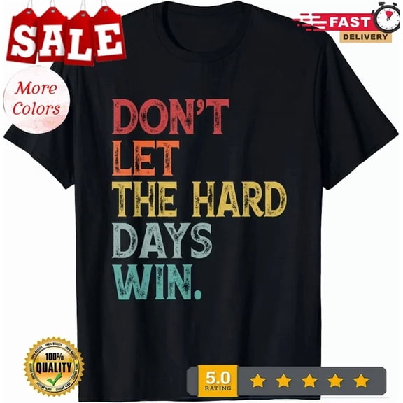 Hot Trending Tee With Don'T Let The Hard Days Win Shirt Quote Men Women Gift Unisex T-Shirt