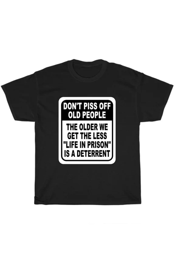 Hot Trending Tee With Don'T Piss Off Old People The Older We Get The Less Life Men'S T-Shirt Vintage