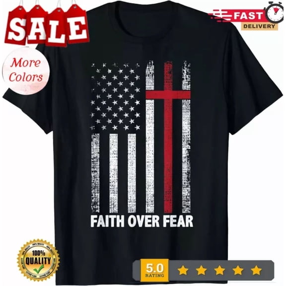 Hot Trending Tee With Faith Over Fear Patriotic Christian Cross Flag Gift Unisex T-Shirt