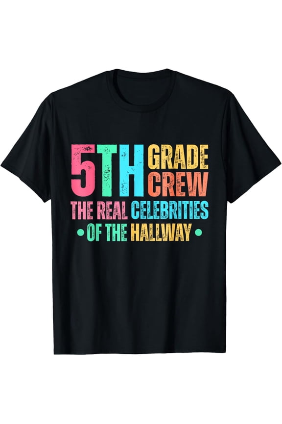 Hot Trending Tee With Fifth Grade Crew The Real Celebrities Of The Hallway Girls T-Shirt