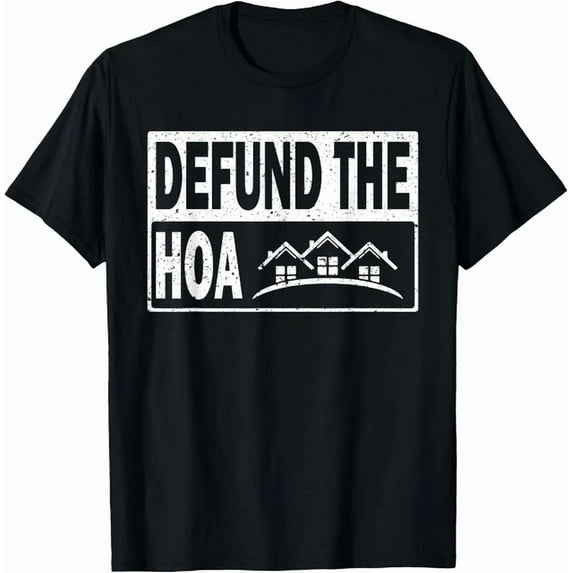 Hot Trending Tee With Homeowners Association Defund The Hoa Tee Gift Unisex T-Shirt