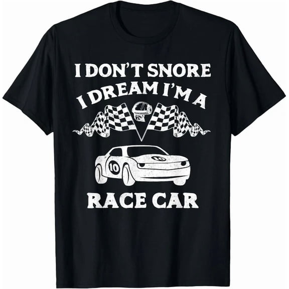 Hot Trending Tee With I Don T Snore I Dream I M A Race Car T-Shirt Racing Gift Unisex T-Shirt