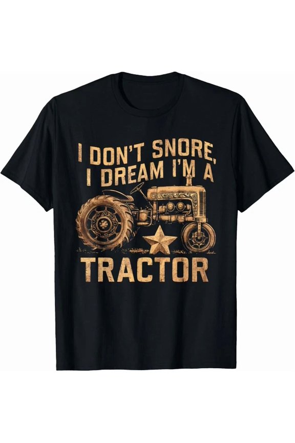 Hot Trending Tee With I Don'T Snore I Dream I'M A Tractor Tractor Lover Tee Gift Unisex T-Shirt