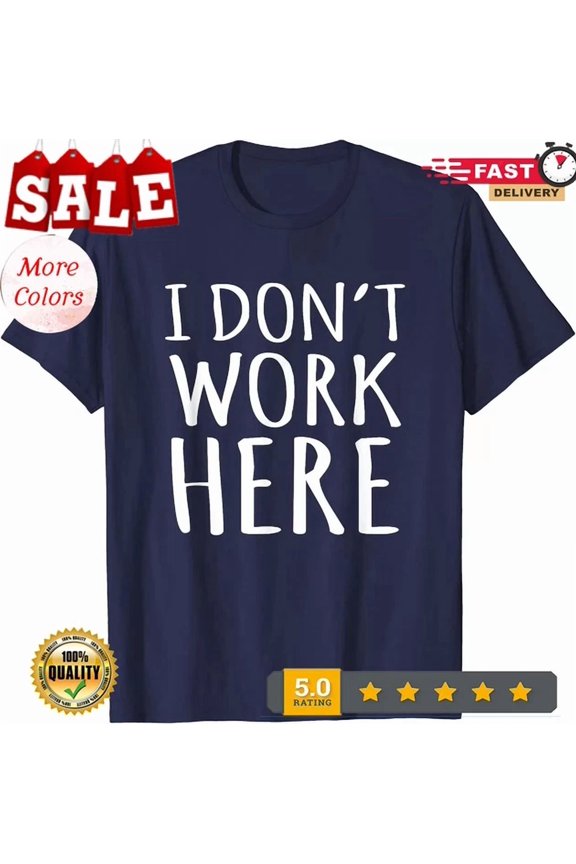 Hot Trending Tee With I Don'T Work Here Slogan Unisex T-Shirt