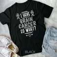 thumbnail image 1 of Hot Trending Tee With I Have Brain Cancer So What Shirt Gray Awareness Ribbon Unisex T-Shirt, 1 of 2