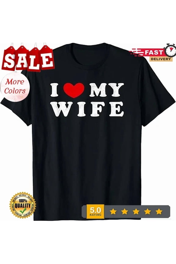 Hot Trending Tee With I Heart My Wife, I Love My Wife T-Shirt