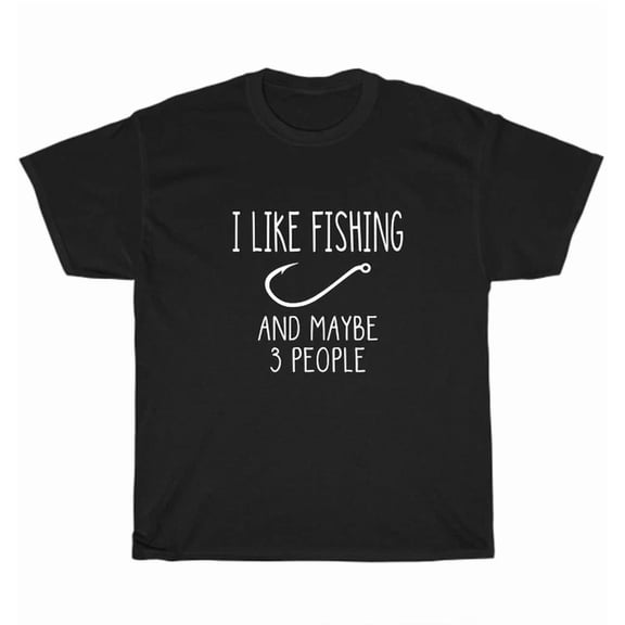 Hot Trending Tee With I Like Fishing And Maybe 3 People Fish Fisherman Gear T-Shirt Unisex Tee Gift