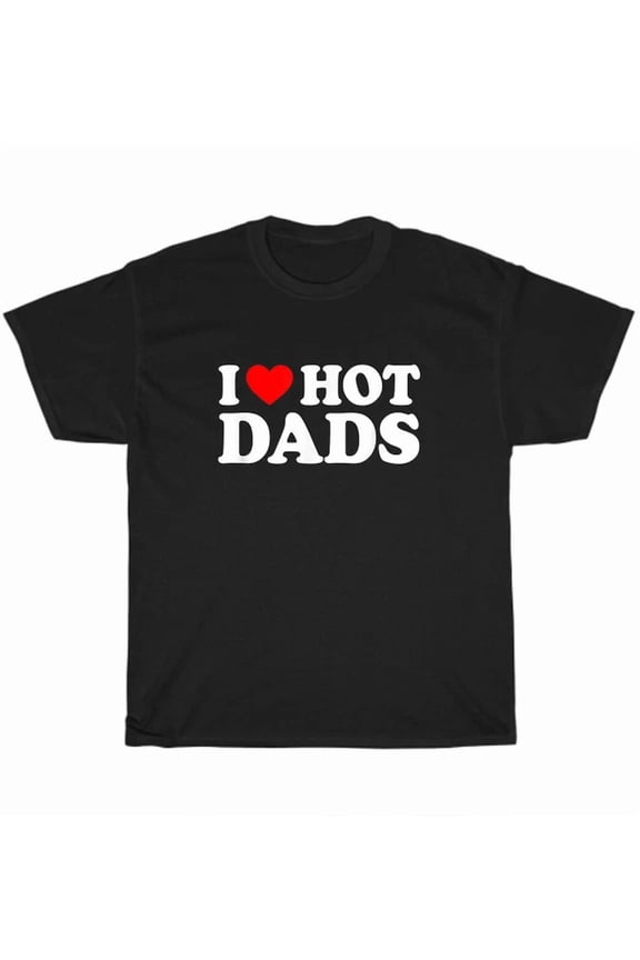 Hot Trending Tee With I Love Heart Hot Dads Red Heart Hot Father Dad T-Shirt Unisex Tee Gift New