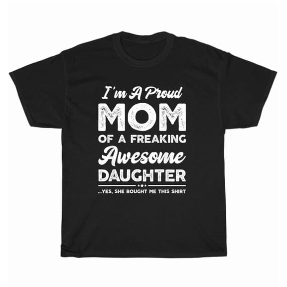 Hot Trending Tee With I'M A Proud Mom Shirt Mothers Day T-Shirt Unisex Tee Gift From Daughter