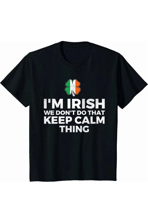 Hot Trending Tee With I'M Irish We Don'T Do That Keep Calm Thing Ireland Unisex S-5Xl T-Shirt