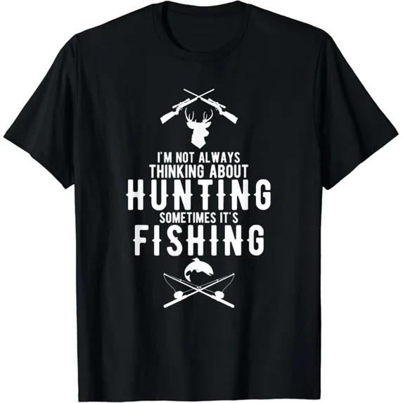 Hot Trending Tee With I'M Not Always Thinking About Hunting Sometimes It'S Fishing Gift Unisex T-Shirt