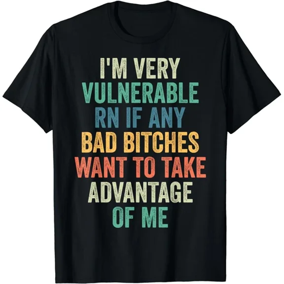 Hot Trending Tee With I'M Very Vulnerable Right Now If Wanna Take Advantage Of Me Gift Unisex T-Shirt