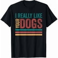 thumbnail image 1 of Hot Trending Tee With I Really Like Your Dogs Gift Unisex T-Shirt, 1 of 2