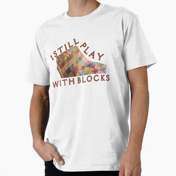 Hot Trending Tee With I Still Play With Blocks Quilt Quilting Pre T-Shirt S-5Xl