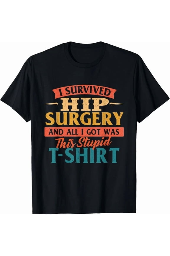 Hot Trending Tee With I Survived Hip Surgery Get Well Hip Replacement Recovery Gift Unisex T-Shirt