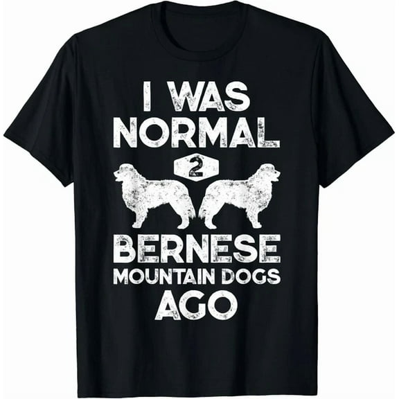 Hot Trending Tee With I Was Normal 2 Bernese Mountain Dogs Ago Dog Lover Men Gift Unisex T-Shirt