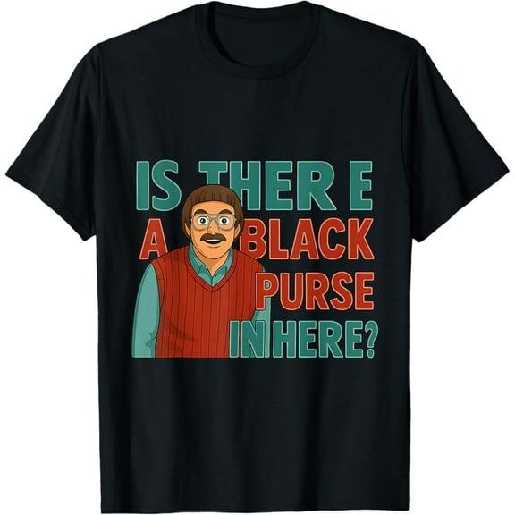 Hot Trending Tee With Is There A Black Purse In Here Quote Do It Lady T-Shirt