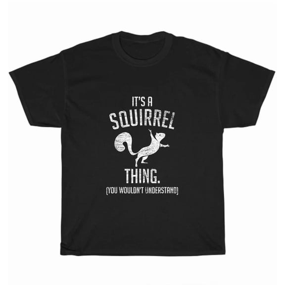 Hot Trending Tee With It'S A Squirrel Thing T-Shirt Forest Animal Squirrel Lover Unisex Tee Gift