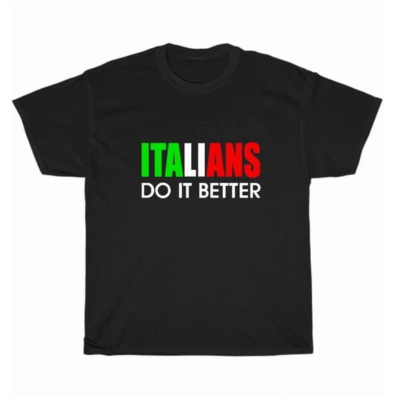 Hot Trending Tee With Italians Do It Better T-Shirt Italy Hipster Cool Italian Birthday Tee Gift