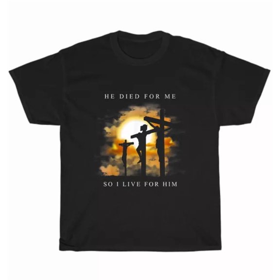 Hot Trending Tee With Jesus He Died For Me I Live For Him Christian Bible Verse T-Shirt Unisex Gift