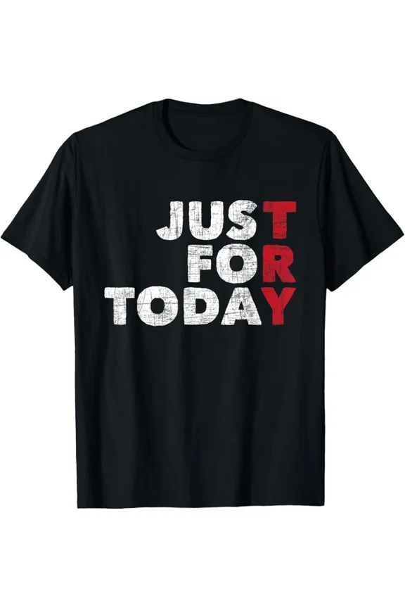 Hot Trending Tee With Just For Today Sobriety Anniversary Sober Aa Na Recovery Me Gift Unisex T-Shirt