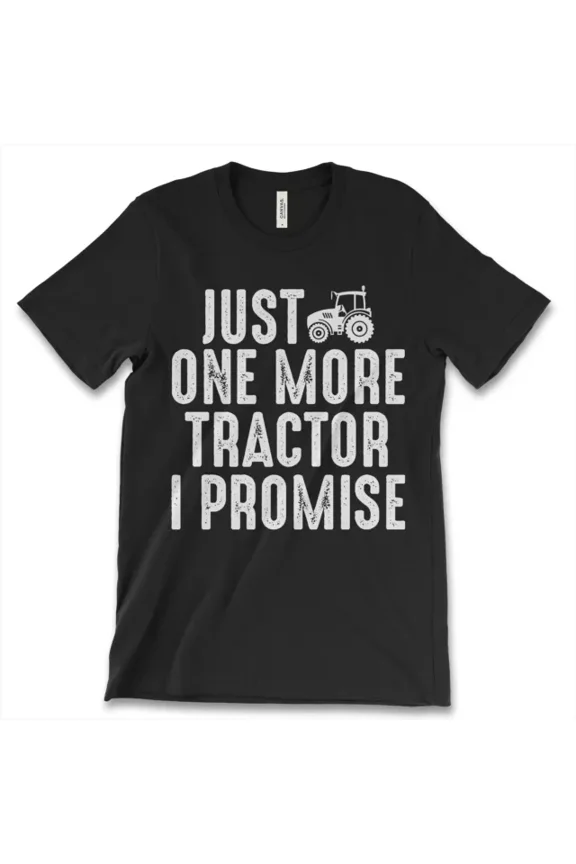 Hot Trending Tee With Just One More Tractor I Promise New Shirt Drift Tuner Mechanic Printed Tee S-5Xl Birthday Gifts; For Men & Women