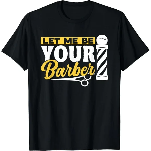 Hot Trending Tee With Let Me Be Your Barber Job Barbers Hobby Barbershop Gift Unisex T-Shirt